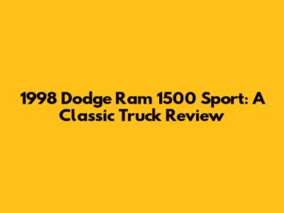1998 Dodge Ram 1500 Sport: A Classic Truck Review