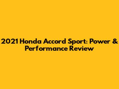 2021 Honda Accord Sport: Power & Performance Review