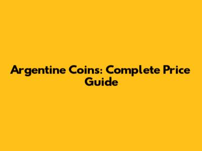 Argentine Coins: Complete Price Guide