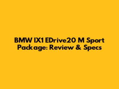 BMW IX1 EDrive20 M Sport Package: Review & Specs