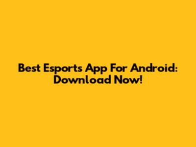 Best Esports App For Android: Download Now!