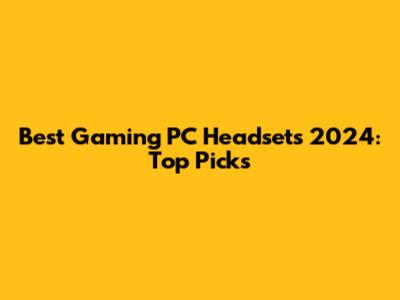 Best Gaming PC Headsets 2024: Top Picks