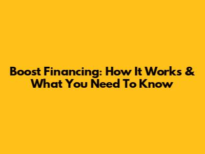 Boost Financing: How It Works & What You Need To Know