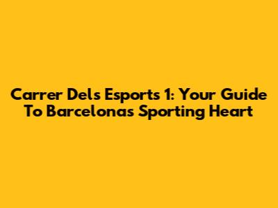 Carrer Dels Esports 1: Your Guide To Barcelona's Sporting Heart