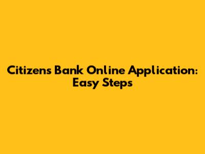 Citizens Bank Online Application: Easy Steps