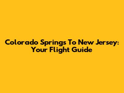 Colorado Springs To New Jersey: Your Flight Guide