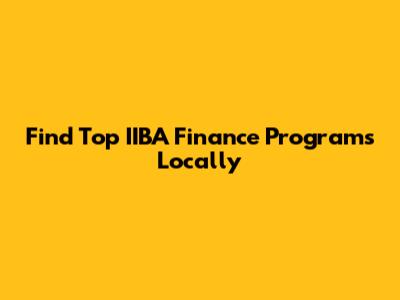 Find Top IIBA Finance Programs Locally