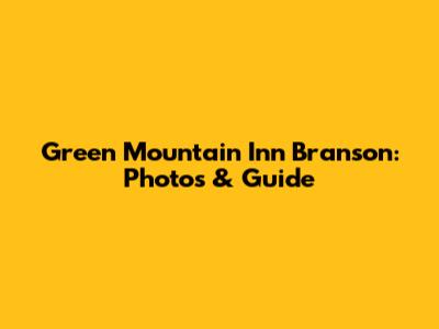 Green Mountain Inn Branson: Photos & Guide