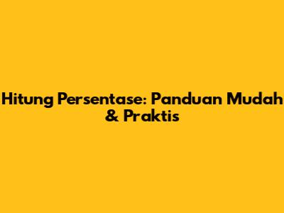 Hitung Persentase: Panduan Mudah & Praktis