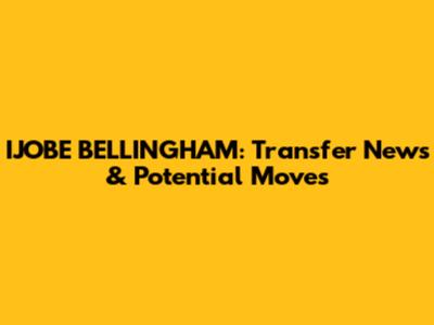 IJOBE BELLINGHAM: Transfer News & Potential Moves