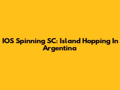 IOS Spinning SC: Island Hopping In Argentina