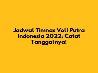 Jadwal Timnas Voli Putra Indonesia 2022: Catat Tanggalnya!
