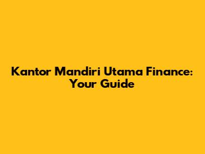 Kantor Mandiri Utama Finance: Your Guide