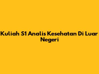Kuliah S1 Analis Kesehatan Di Luar Negeri