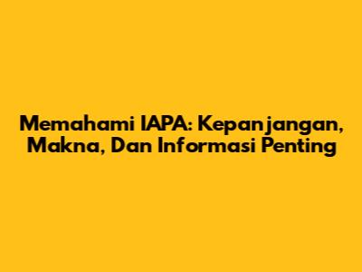 Memahami IAPA: Kepanjangan, Makna, Dan Informasi Penting