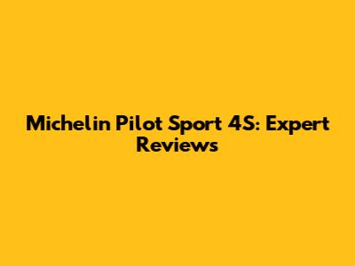 Michelin Pilot Sport 4S: Expert Reviews