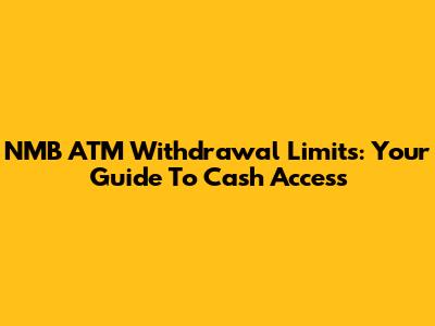 NMB ATM Withdrawal Limits: Your Guide To Cash Access