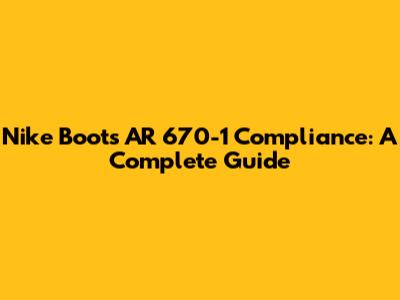 Nike Boots AR 670-1 Compliance: A Complete Guide