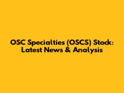 OSC Specialties (OSCS) Stock: Latest News & Analysis