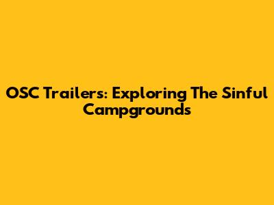 OSC Trailers: Exploring The Sinful Campgrounds