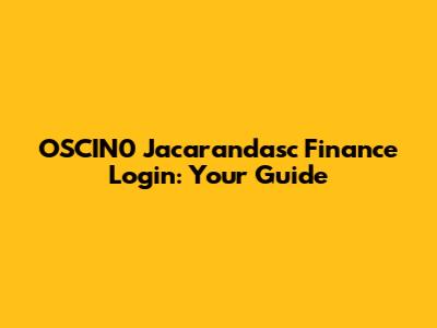 OSCIN0 Jacarandasc Finance Login: Your Guide