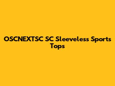 OSCNEXTSC SC Sleeveless Sports Tops