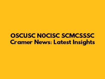 OSCUSC N0CISC SCMCSSSC Cramer News: Latest Insights