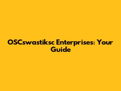 OSCswastiksc Enterprises: Your Guide
