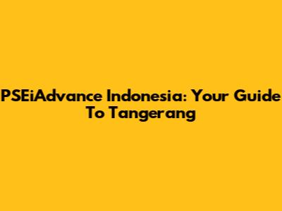 PSEiAdvance Indonesia: Your Guide To Tangerang