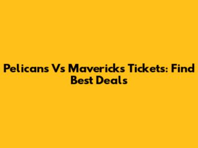 Pelicans Vs Mavericks Tickets: Find Best Deals