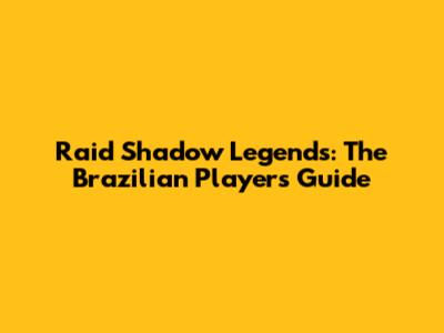 Raid Shadow Legends: The Brazilian Player's Guide