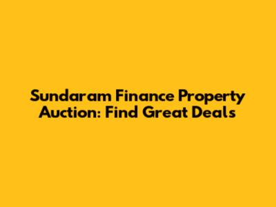 Sundaram Finance Property Auction: Find Great Deals