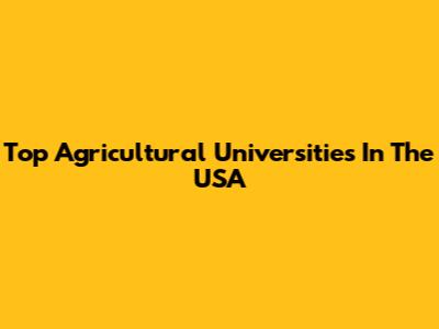 Top Agricultural Universities In The USA