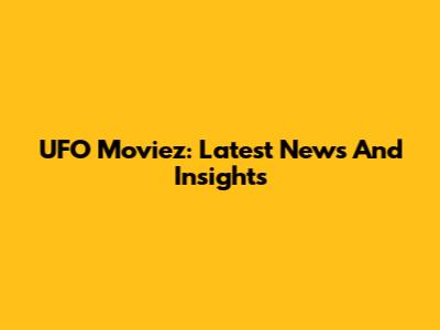 UFO Moviez: Latest News And Insights
