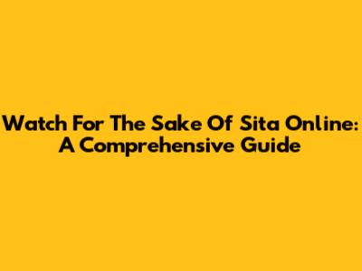 Watch 'For The Sake Of Sita' Online: A Comprehensive Guide